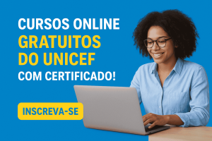Cursos Online Gratuitos do UNICEF com Certificado: Aprenda e Valorize o Seu Currículo!