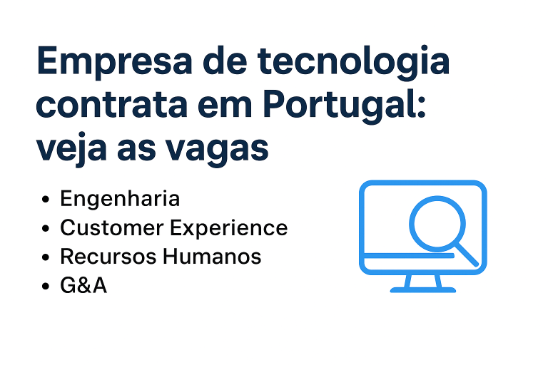 Empresa de tecnologia abre 30 vagas em Lisboa: conheça as oportunidades!