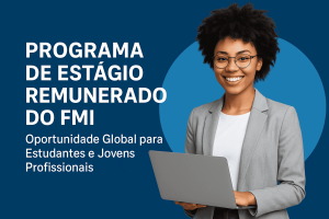 Programa de Estágio Remunerado do FMI 2025 – Oportunidade Global para Jovens Talentos!